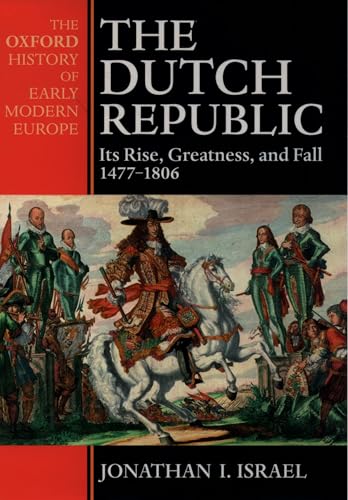 The Dutch Republic: Its Rise, Greatness, and Fall 1477-1806 (Oxford History of Early Modern Europe) von Oxford University Press
